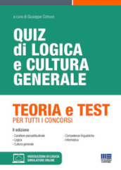 Quiz di logica e cultura generale. Teoria e test per tutti i concorsi. Con simulatore di quiz. Con videolezioni di logica