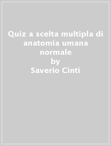 Quiz a scelta multipla di anatomia umana normale - Saverio Cinti