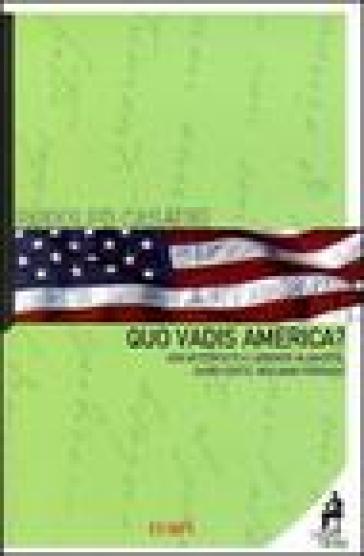 Quo vadis America? Con interviste a Lorenzo Albacete, David Forte, Giuliano Ferrara - Rodolfo Casadei