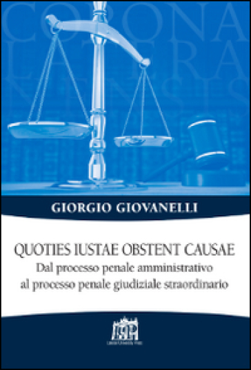 Quoties iustae obstent causae. Dal processo penale amministrativo al processo penale giudiziale straordinario - Giorgio Giovanelli