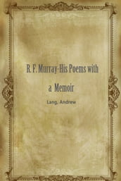 R. F. Murray-His Poems with a Memoir