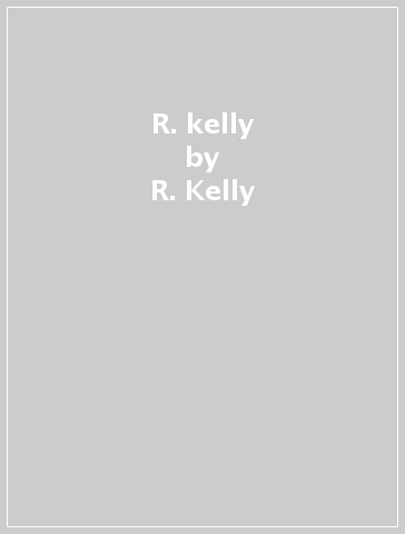 R. kelly - R. Kelly