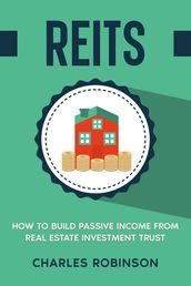 REITS: How to Build Passive Income from Real Estate Investment Trust
