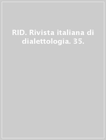 RID. Rivista italiana di dialettologia. 35.