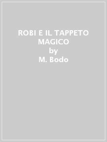 ROBI E IL TAPPETO MAGICO - M. Bodo