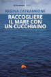 Raccogliere il mare con un cucchiaino