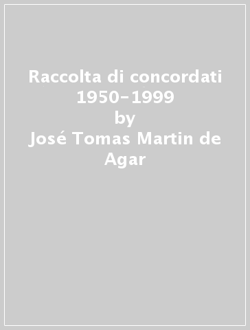 Raccolta di concordati 1950-1999 - José Tomas Martin de Agar