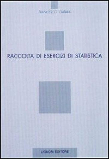 Raccolta di esercizi di statistica - Francesco Ciatara