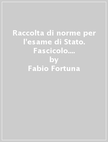 Raccolta di norme per l'esame di Stato. Fascicolo. Con e-book. Con espansione online. Per gli Ist. tecnici - Fabio Fortuna