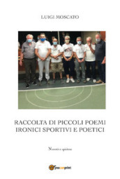 Raccolta di piccoli poemi ironici sportivi e poetici