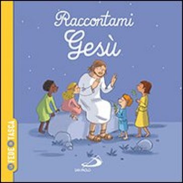 Raccontami Gesù. La fede in tasca - Gwénaelle Boulet - Elodie Durand