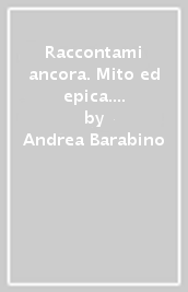 Raccontami ancora. Mito ed epica. Teatro. Per la Scuola media. Con e-book. Con espansione online. Vol. 1