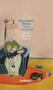 Raccontami, nonna. Poesie e filastrocche. Ediz. a colori