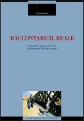 Raccontare il reale. Cronache, viaggi e memorie nell Italia dell Otto-Novecento