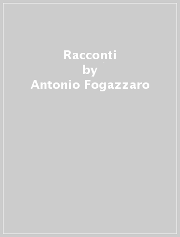 Racconti - Antonio Fogazzaro