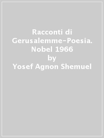 Racconti di Gerusalemme-Poesia. Nobel 1966 - Yosef Agnon Shemuel - Nelly Sachs