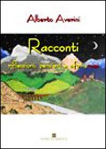 Racconti. Riflessioni, pensieri e aforismi - Alberto Averini