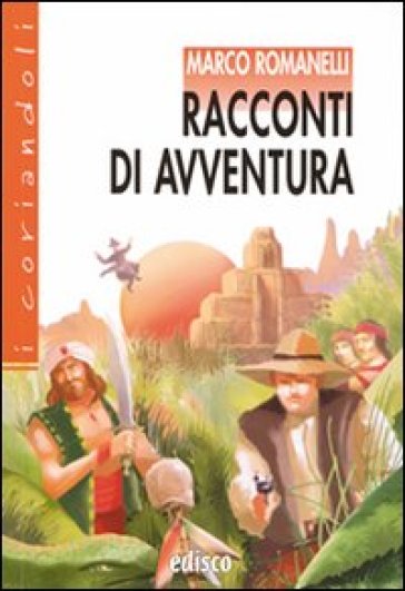 Racconti di avventura. Con espansione online - Marco Romanelli