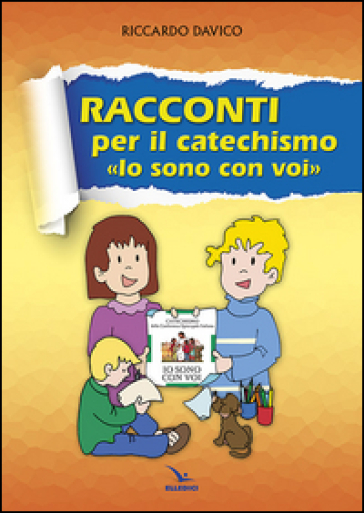 Racconti per il catechismo «Io sono con voi» - Riccardo Davico