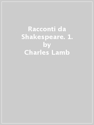 Racconti da Shakespeare. 1. - Charles Lamb - Mary Ann Lamb