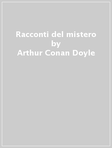 Racconti del mistero - Arthur Conan Doyle