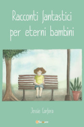 Racconti fantastici per eterni bambini