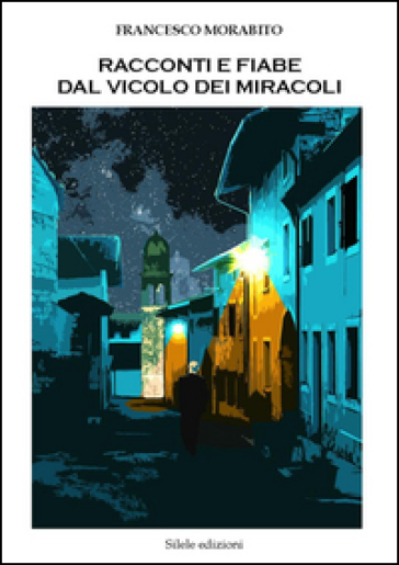 Racconti e fiabe dal vicolo dei miracoli - Francesco Morabito