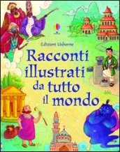 Racconti illustrati da tutto il mondo. Ediz. illustrata