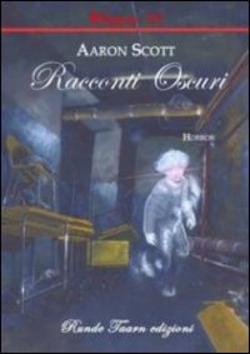 Racconti oscuri - Aaron Scott