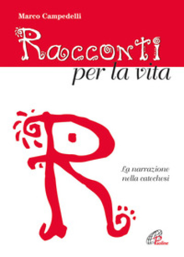 Racconti per la vita. La narrazione nella catechesi - Marco Campedelli