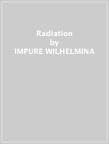 Radiation - IMPURE WILHELMINA