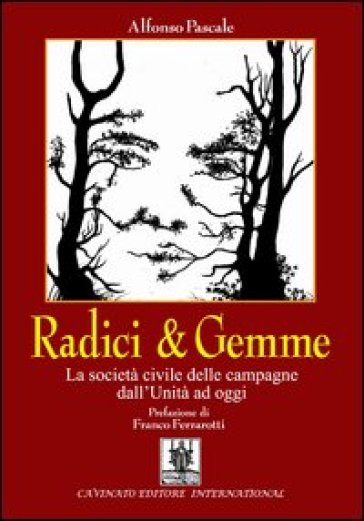 Radici & gemme. La società civile delle campagne dall'unità ad oggi - Alfonso Pascale