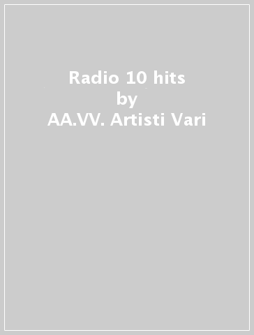 Radio 10 hits - AA.VV. Artisti Vari