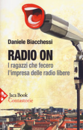 Radio on. I ragazzi che fecero l impresa delle radio libere