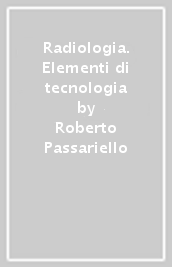 Radiologia. Elementi di tecnologia