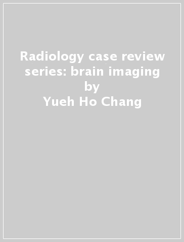 Radiology case review series: brain imaging - Yueh Ho Chang - Rocky Saenz