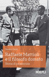 Raffaele Mattioli e il filosofo domato. Storia di un