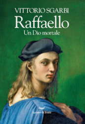 Raffaello. Un Dio mortale