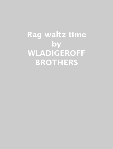 Rag waltz time - WLADIGEROFF BROTHERS