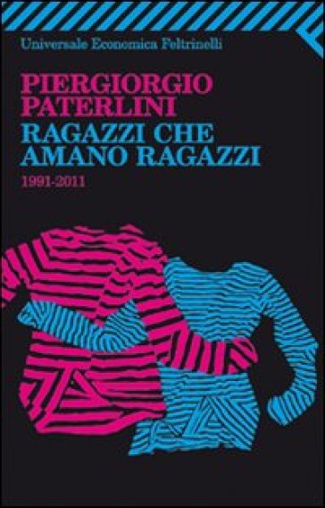 Ragazzi che amano ragazzi. 1991-2011 - Piergiorgio Paterlini