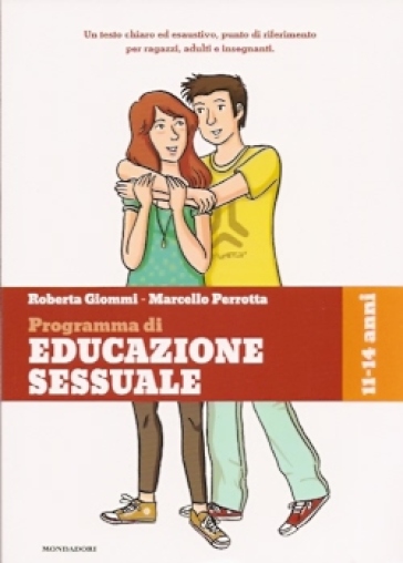 Ragazzi e ragazze, come cambia il mio corpo, il gioco, l'amicizia, l'amore. Programma di educazione sessuale. 11-14 anni - Roberta Giommi - Marcello Perrotta