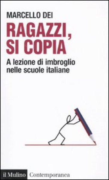 Ragazzi, si copia. A lezione di imbroglio nelle scuole italiane - Marcello Dei