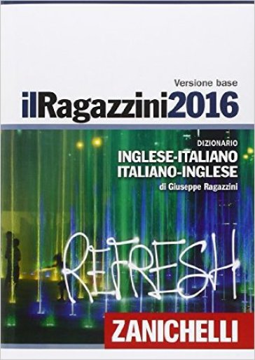 Il Ragazzini 2016. Dizionario inglese-italiano, italiano-inglese - Giuseppe Ragazzini