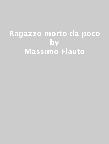 Ragazzo morto da poco - Massimo Flauto