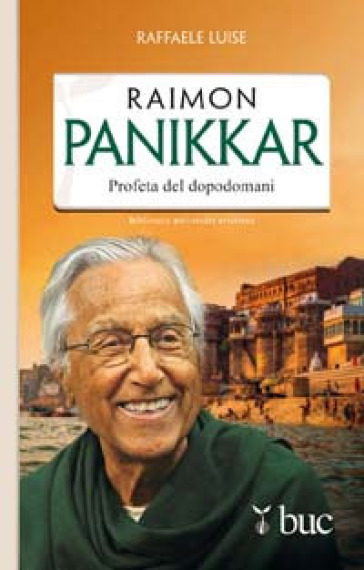 Raimon Panikkar. Profeta del dopodomani - Raffaele Luise