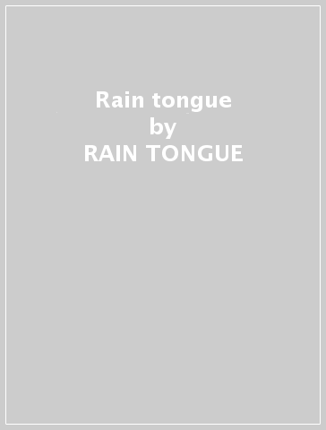 Rain tongue - RAIN TONGUE