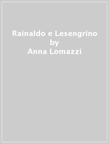 Rainaldo e Lesengrino - Anna Lomazzi