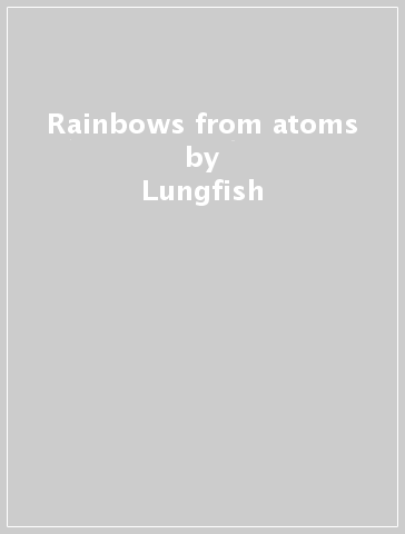 Rainbows from atoms - Lungfish