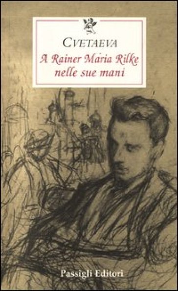 A Rainer Maria Rilke nelle sue mani - Marina Cvetaeva