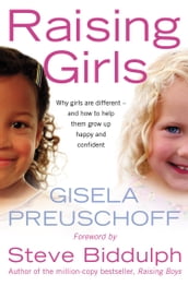 Raising Girls: Why girls are different and how to help them grow up happy and confident